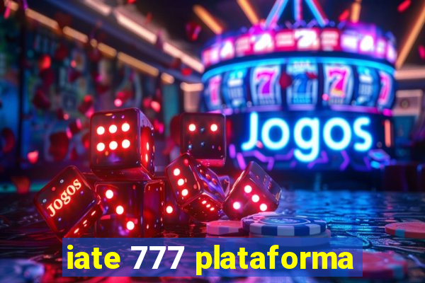 iate 777 plataforma